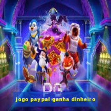 jogo paypal ganha dinheiro